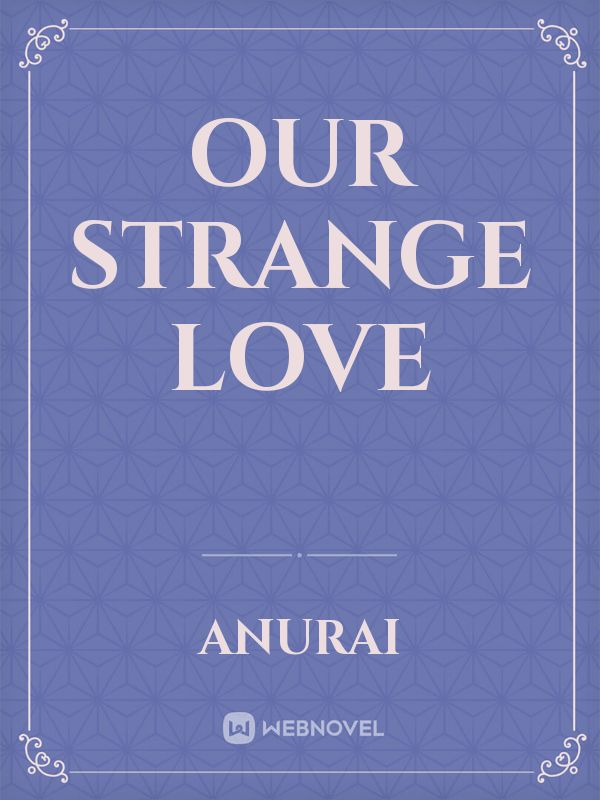 Our strange love