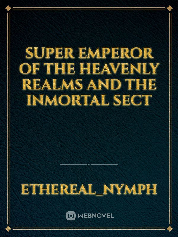 Super Emperor of the Heavenly Realms and the Inmortal Sect Book