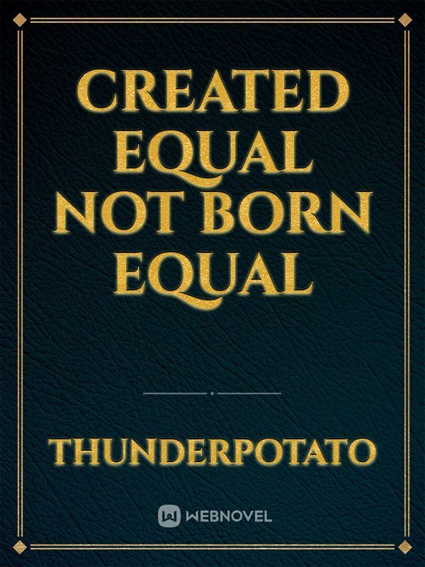 Created equal not Born equal