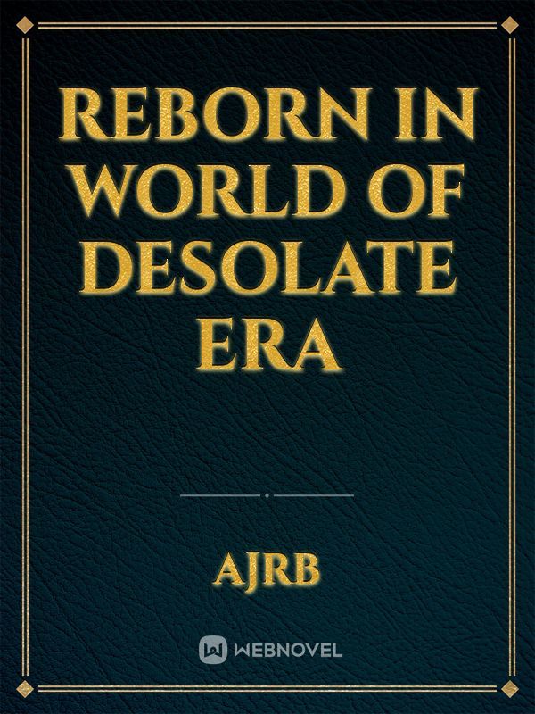 Reborn in world of Desolate Era