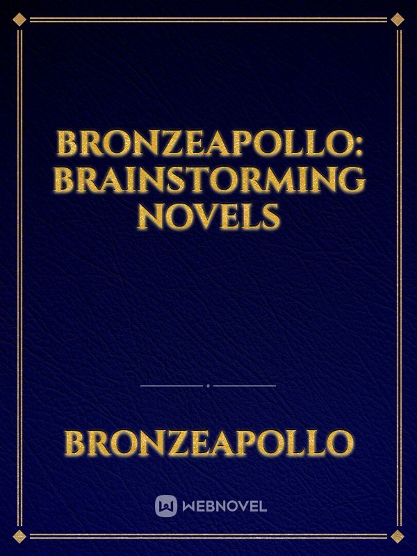 BronzeApollo: Brainstorming novels