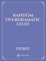 Random Overdramatic Stuff Book
