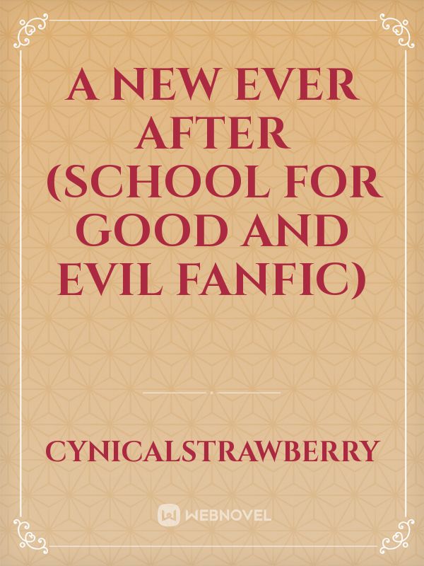 A New Ever After (School for Good and Evil Fanfic)