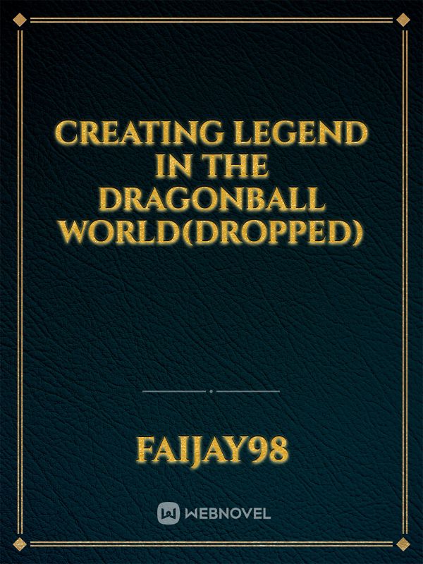 Creating legend in the dragonball world(dropped)