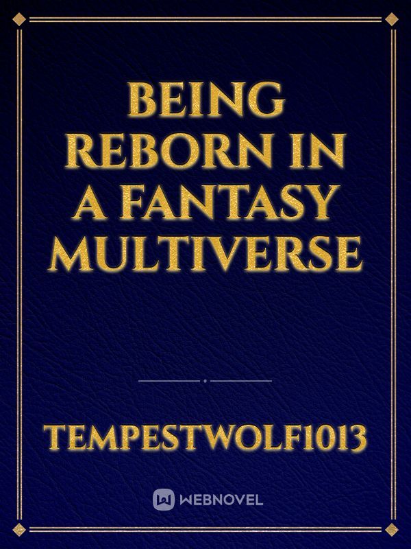 Being reborn in a fantasy multiverse