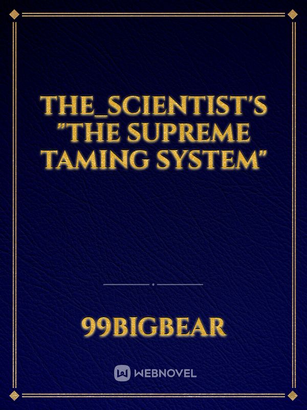 The_Scientist's "The Supreme Taming System"