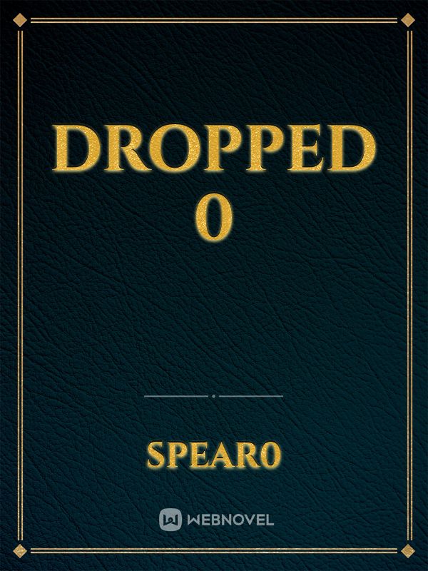 dropped 0