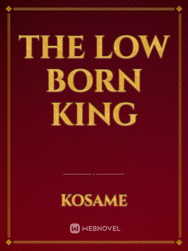 The Low Born King