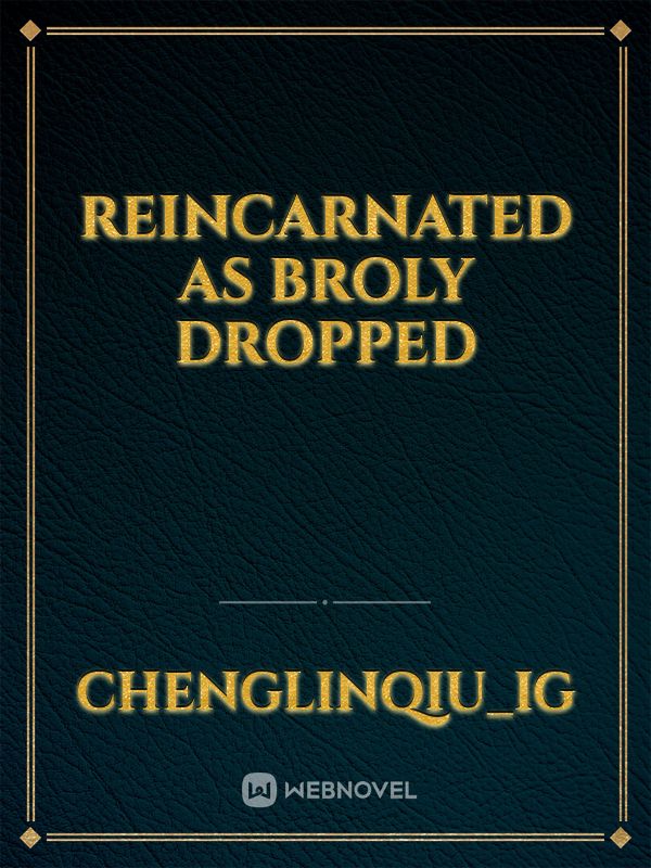 Reincarnated as Broly Dropped
