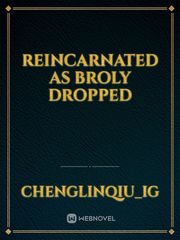 Reincarnated as Broly Dropped Book