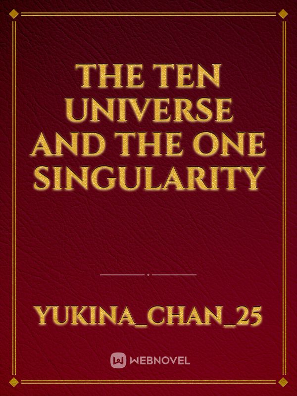The Ten Universe And The One Singularity