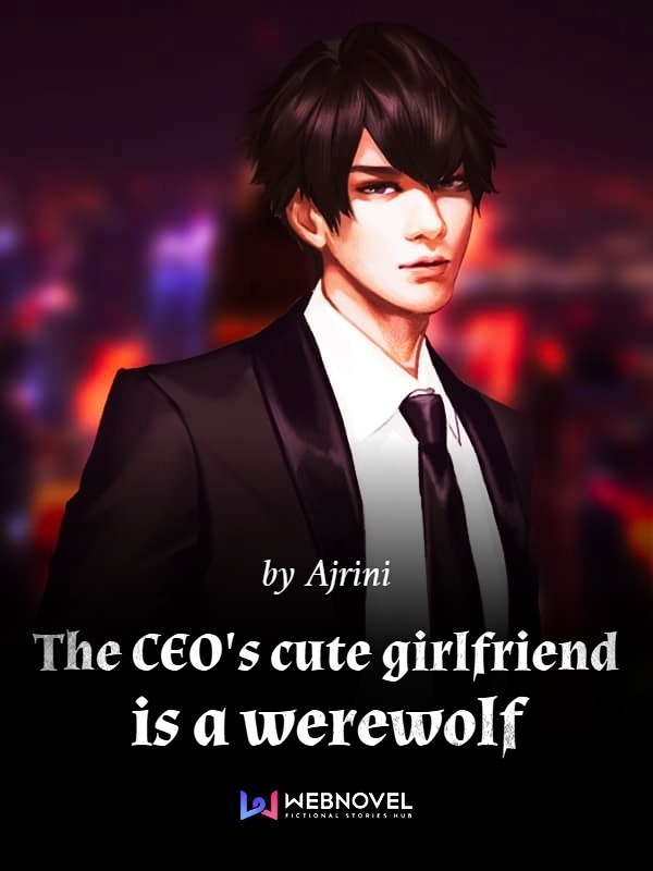 The CEO's cute girlfriend is a werewolf