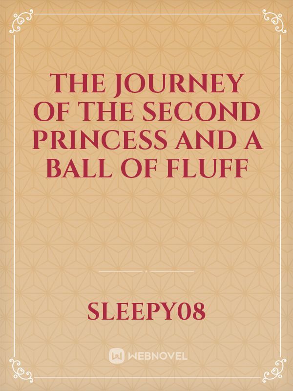 The Journey Of The Second Princess And A Ball of fluff Book