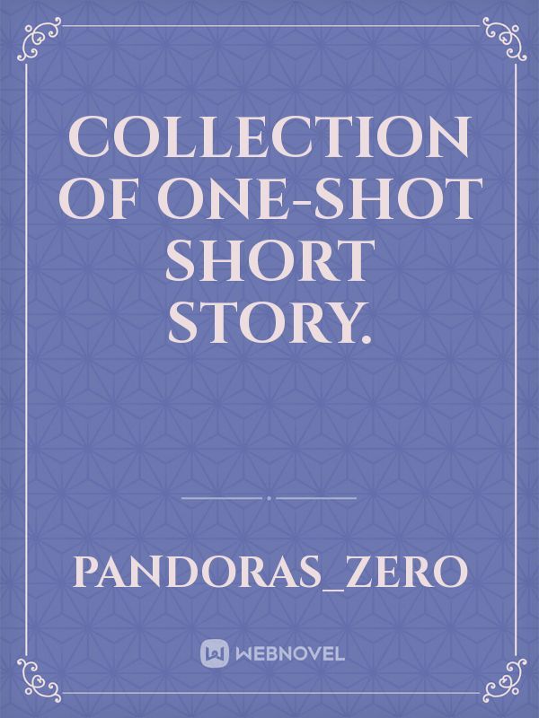 Collection of One-Shot Short Story.