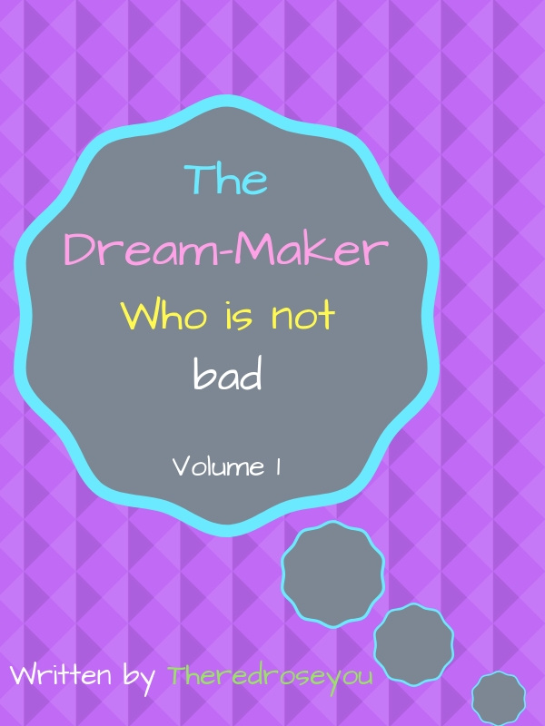 The Dream-Maker who is not bad (Old Version.)