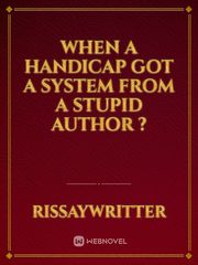 when a handicap got a system from a stupid author ? Book