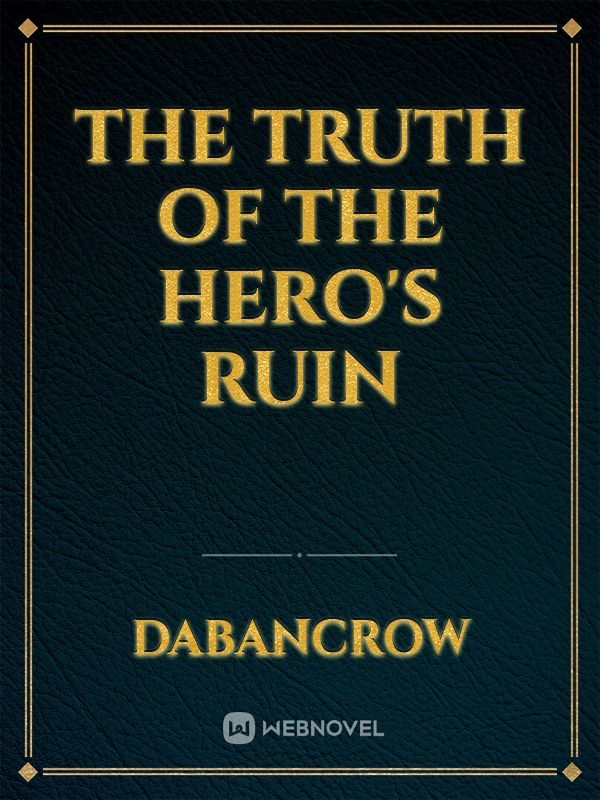 The Truth of the Hero's Ruin