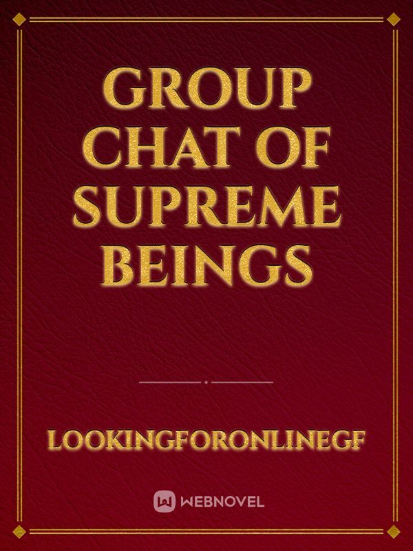 Group Chat of Supreme Beings