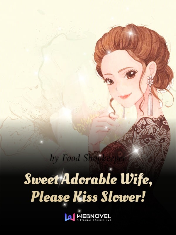 Sweet Adorable Wife, Please Kiss Slower! Book