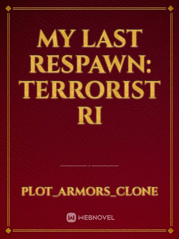 My Last Respawn: Terrorist Ri
