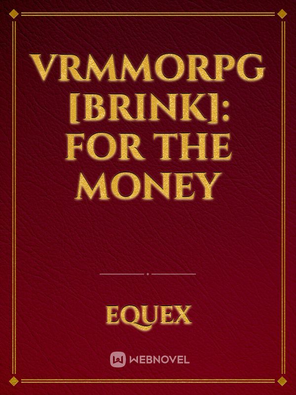 VRMMORPG [Brink]: For the Money