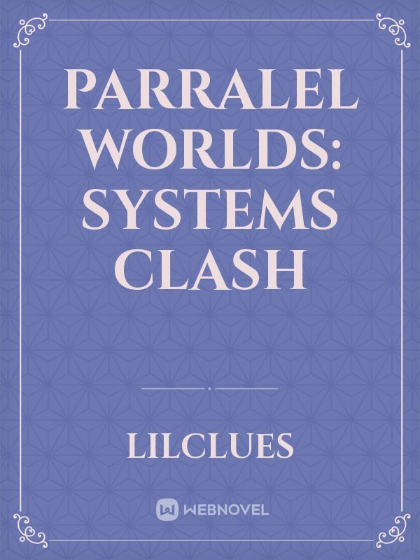 Parralel Worlds: Systems Clash