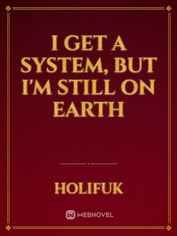 I Get A System, But I'm Still On Earth