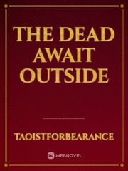 The Dead Await Outside Book