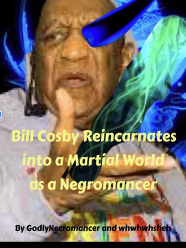 Bill Cosby Reincarnates into a  Martial World as a Negromancer