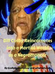Bill Cosby Reincarnates into a  Martial World as a Negromancer Book