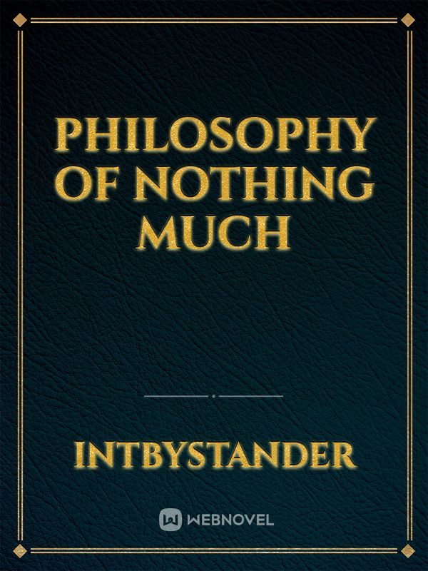 Philosophy of Nothing Much