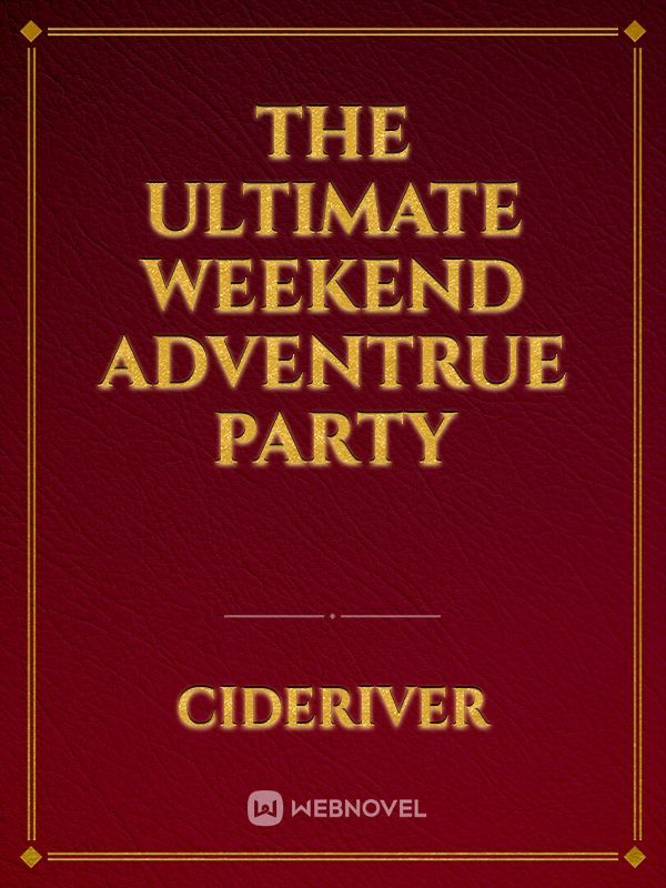 The Ultimate Weekend Adventrue Party