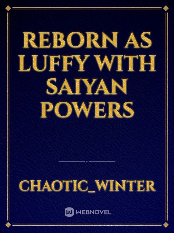 Reborn As Luffy With Saiyan Powers
