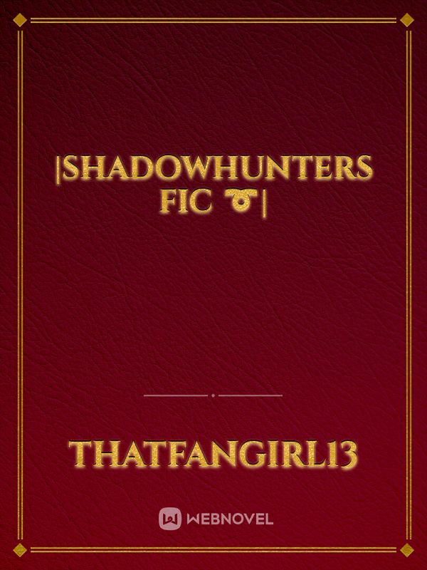 |Shadowhunters Fic ➰|