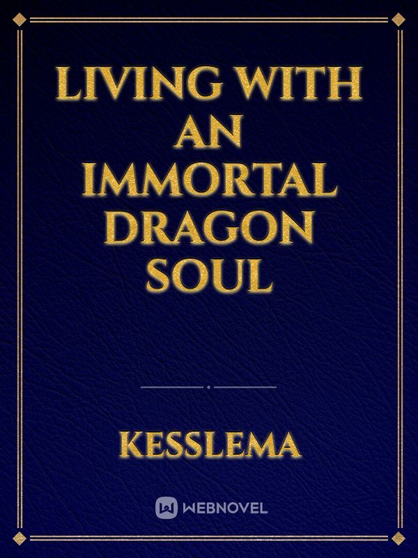 Living with an immortal dragon soul