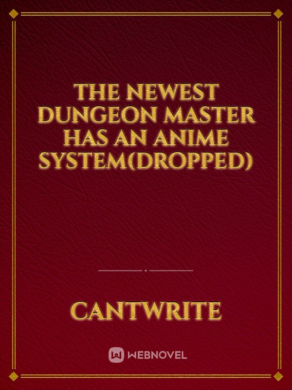 The Newest Dungeon Master Has An Anime System(Dropped) Book