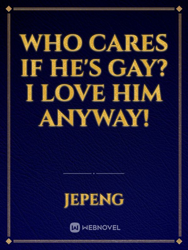 Who cares if he's gay? I love him anyway! Book