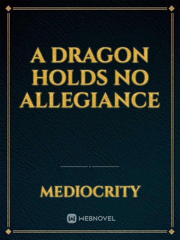 A Dragon Holds No Allegiance