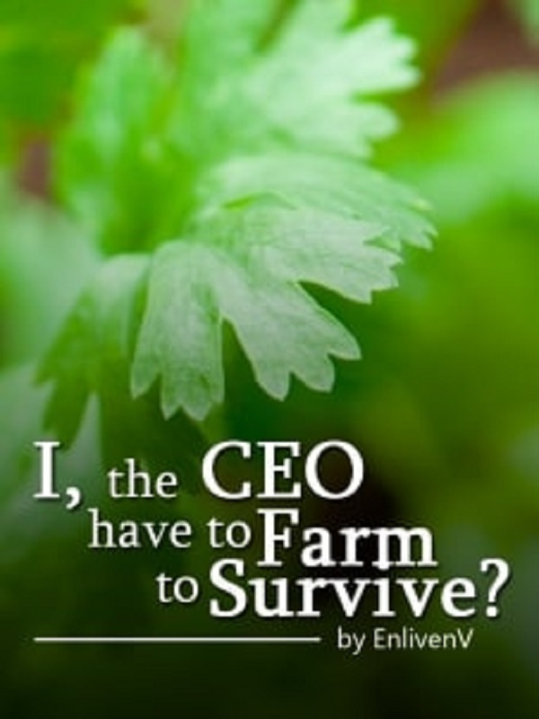 I, the CEO have to Farm to Survive?