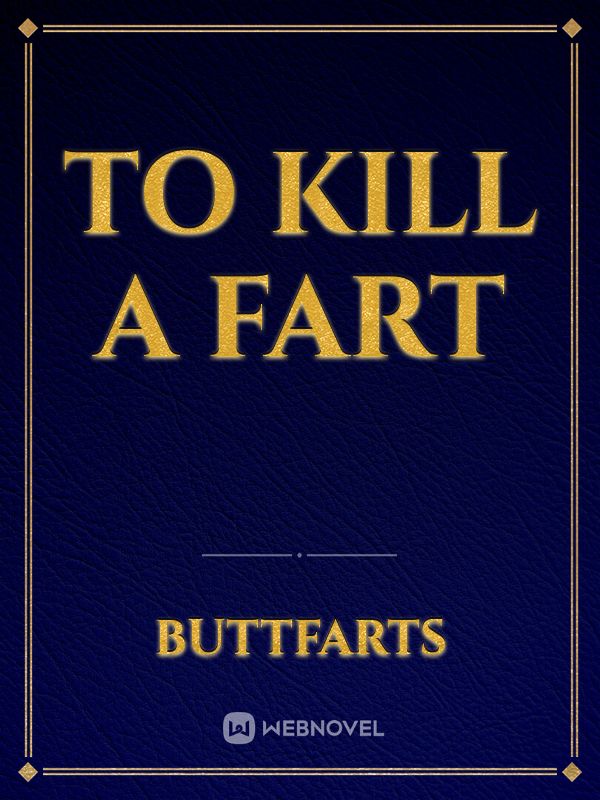 TO kill a Fart