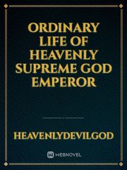Ordinary Life Of Heavenly Supreme God Emperor Book
