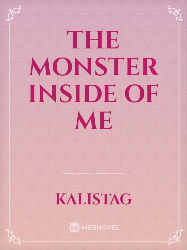 The Monster Inside of me