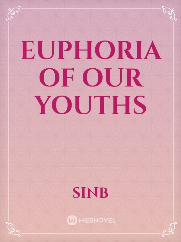 Euphoria Of Our Youths