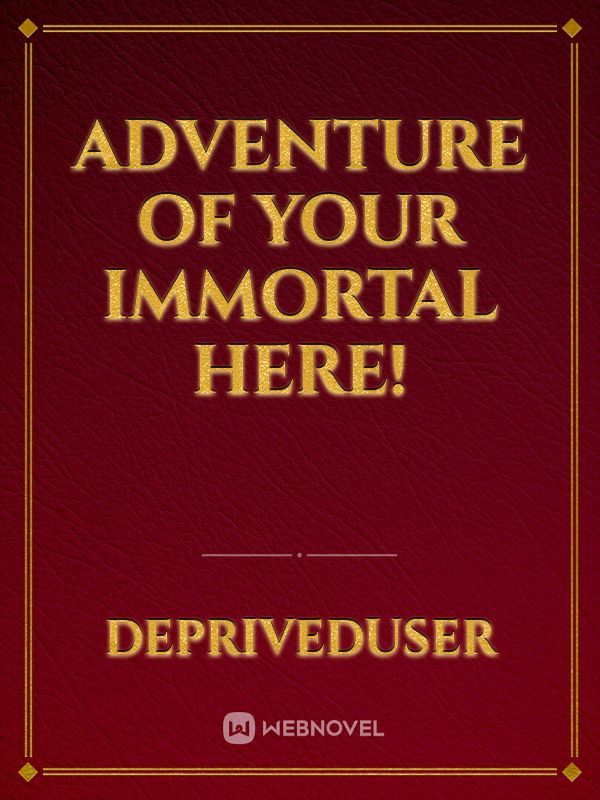 Adventure Of Your Immortal Here! Book
