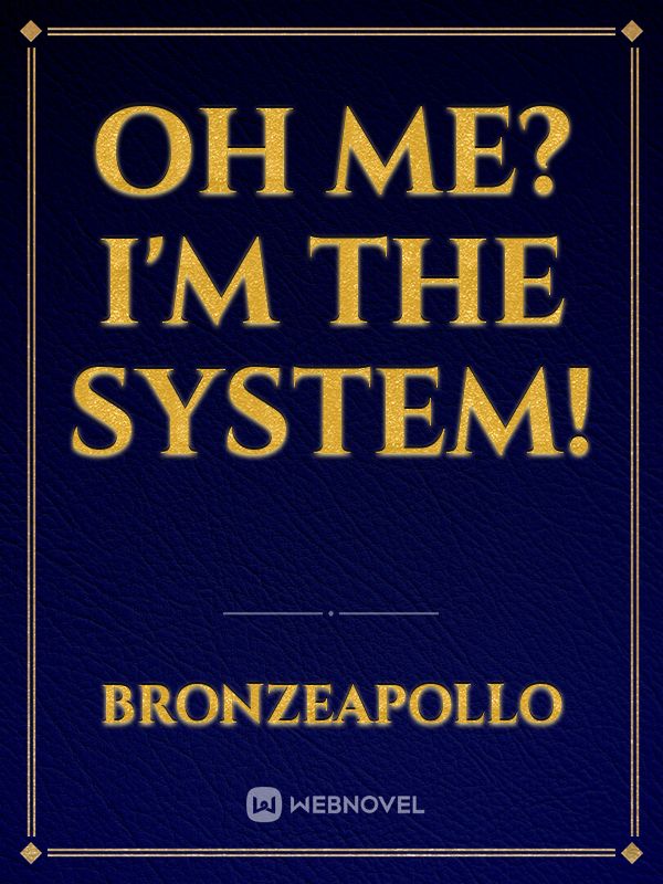 Oh me? I'm the System! Book