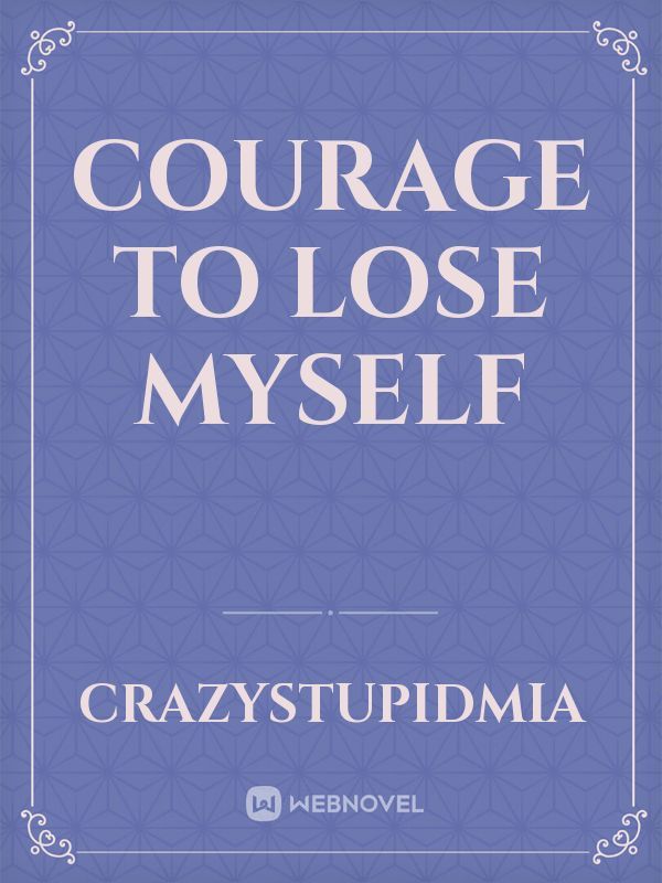 Courage To Lose Myself