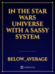 In the star wars universe with a sassy system Book