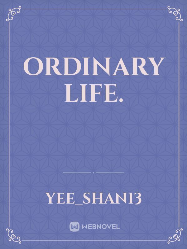 Ordinary life.