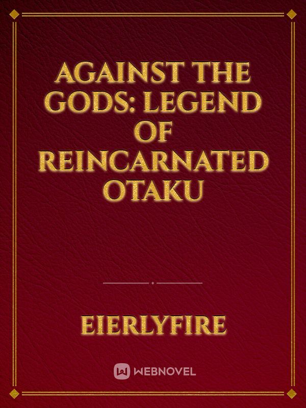 Against the Gods: Legend of Reincarnated Otaku