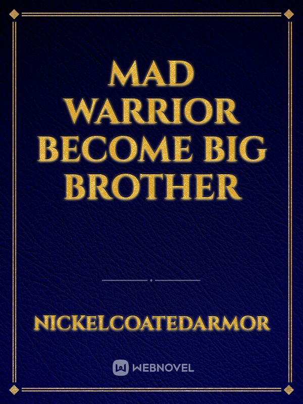 Mad Warrior Become Big Brother